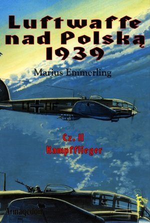 Luftwaffe nad Polską 1939. Część II. Kampfflieger Książka
