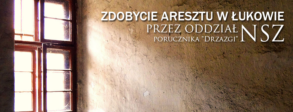 Zdobycie aresztu w Łukowie przez oddział NSZ por. "Drzazgi"