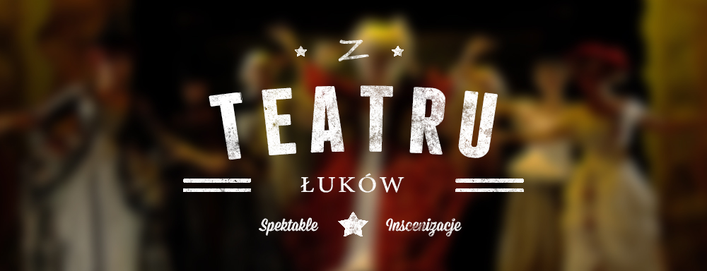 Z Łukowskiego Teatru